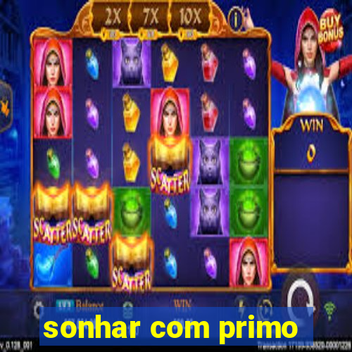 sonhar com primo